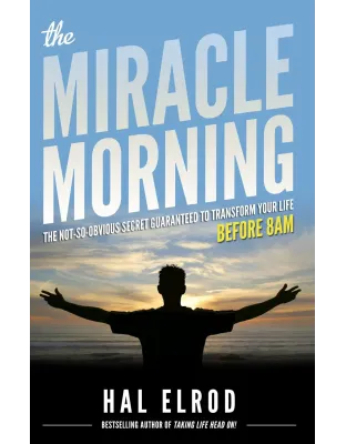 The Miracle Morning: The Not-So-Obvious Secret Guaranteed to Transform Your Life